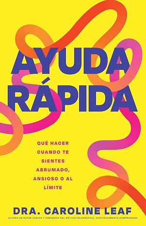 Ayuda Rapida (Que Hacer Cuando Te Sientes Abrumado, Ansioso o al Limite)