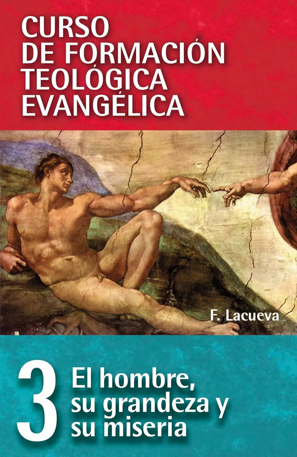 CFTE Curso de Formacion Teologica Evangelica (Tomo 3 - El Hombre, Su grandeza y Su Miseria)