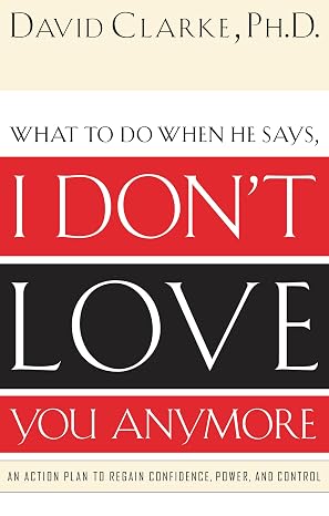 What to Do When He Says, I Don’t Love You Anymore