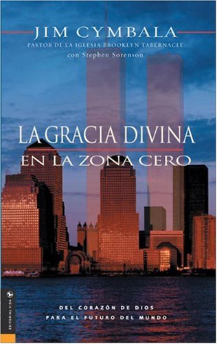 La Gracia Divina En La Zona Cero: Del corazon de Dios para el futuro del mundo