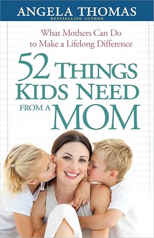 52 Things Kids Need from a Mom: