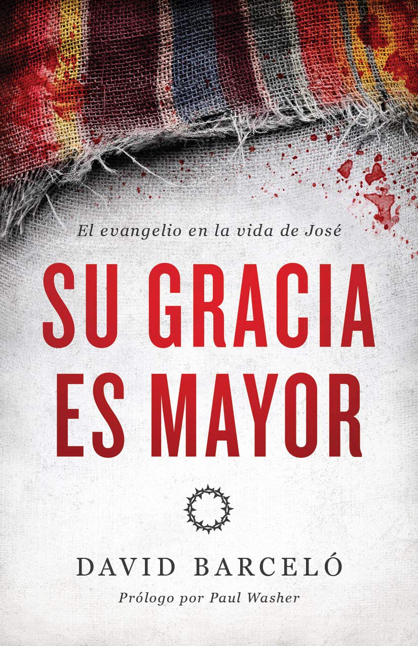 Su Gracia Es Mayor: El evangelio en la vida de Jose
