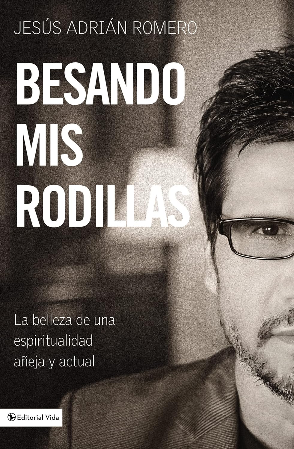 Besando Mis Rodillas: La belleza de una espiritualidad añeja y actual