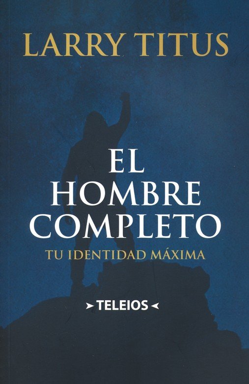 El Hombre Completo: Tu identidad máxima
