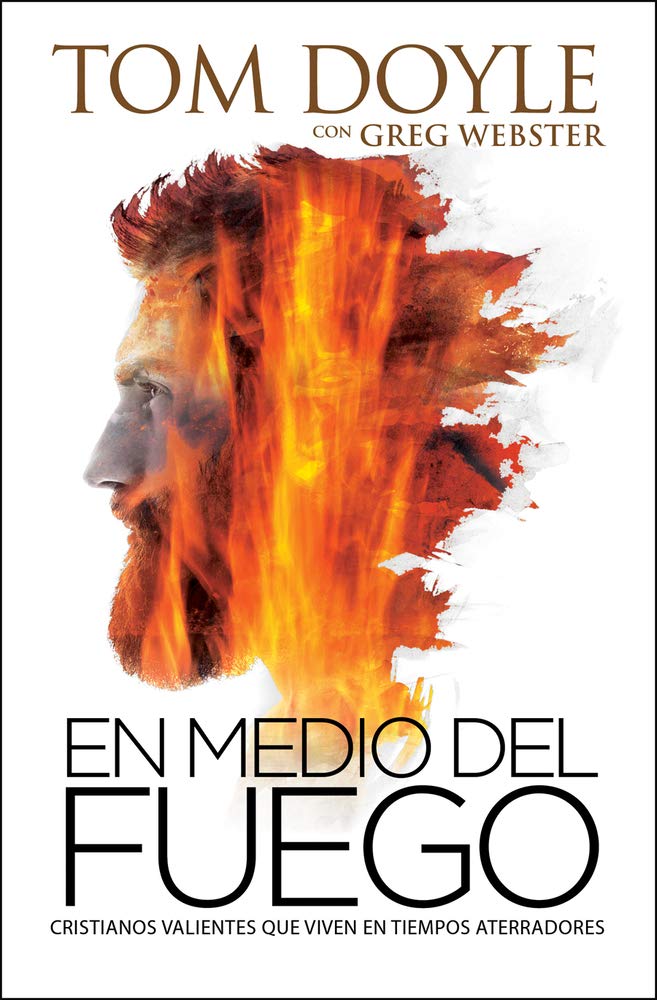 En Medio Del Fuego: Cristianos valientes que viven en tiempos aterradores