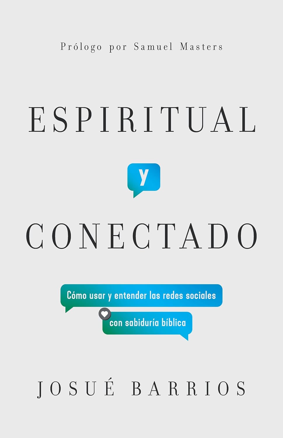 Espiritual Y Conectado: Como usar y entender las redes sociales con sabiduria biblica