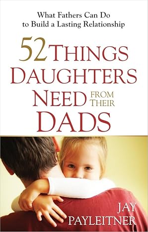 52 Things Daughters Need from Their Dads: