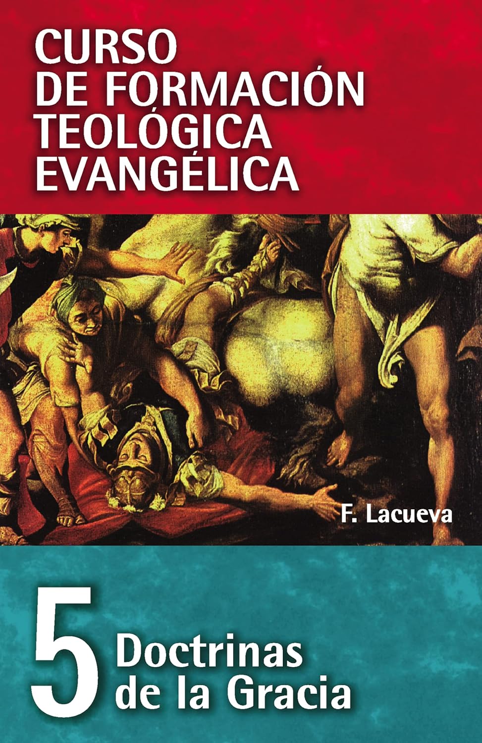 CFTE Curso De Formacion Teologica Evangelica (Tomo 5 - Doctrinas De La Gracia)