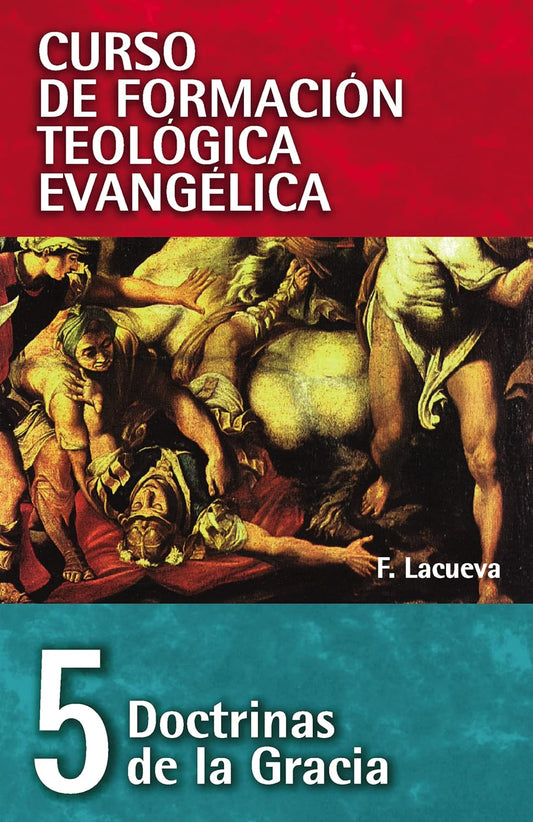 CFTE Curso De Formacion Teologica Evangelica (Tomo 5 - Doctrinas De La Gracia)