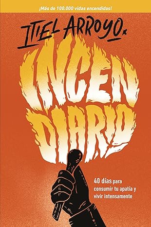 Incendiario (40 Dias Para Consumir Tu Apatia y Vivir Intensamente
