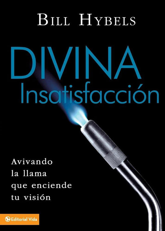 Divina Insatisfaccion. Aivando La Llama Que Enciende Tu Vision