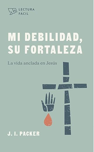 Mi Debilidad, Su Fortaleza. La vida Anclada En Jesus (Bolsillo)