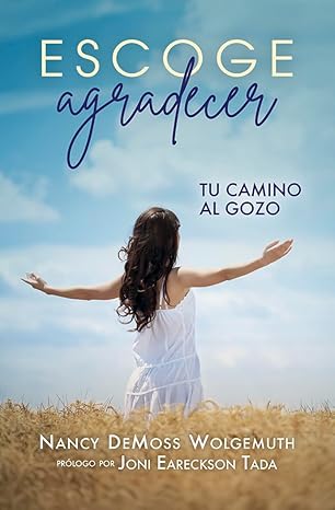 Escoge Agradecer. Tu Camino Al Gozo