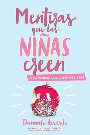 Mentiras Que Las Ninas Creen Y La Verdad Que Las Hace Libres