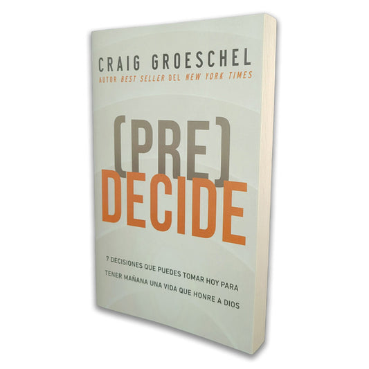 Pre-Decide (7 Decisiones Que Puedes Tomar Hoy...)
