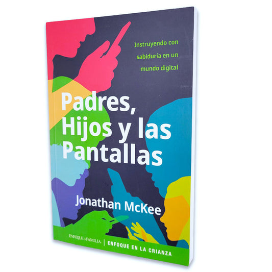 Padres, Hijos y Las Pantallas  (Instruyendo con sabiduria en un mundo digital)